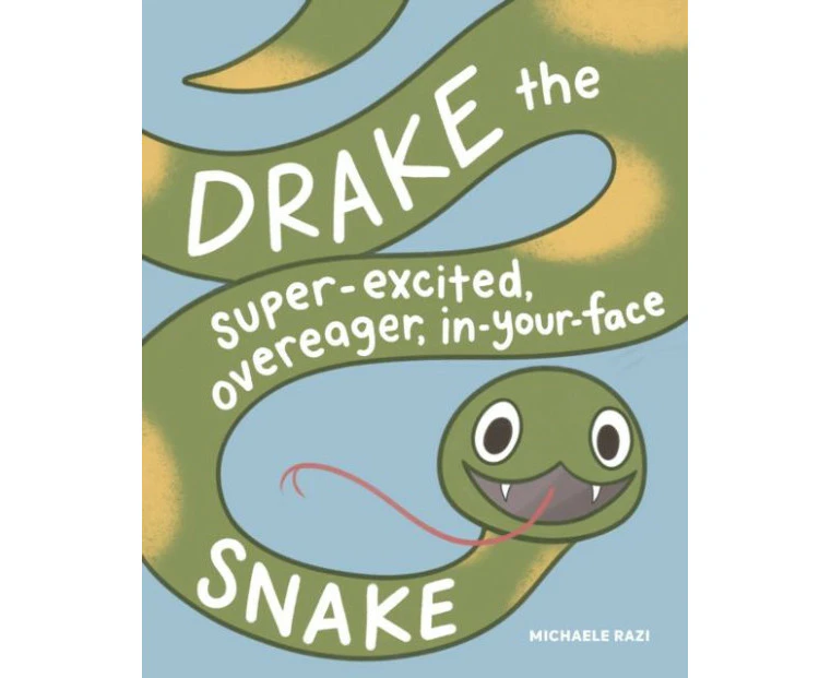 Drake the SuperExcited Overeager InYourFace Snake by Michaele Razi