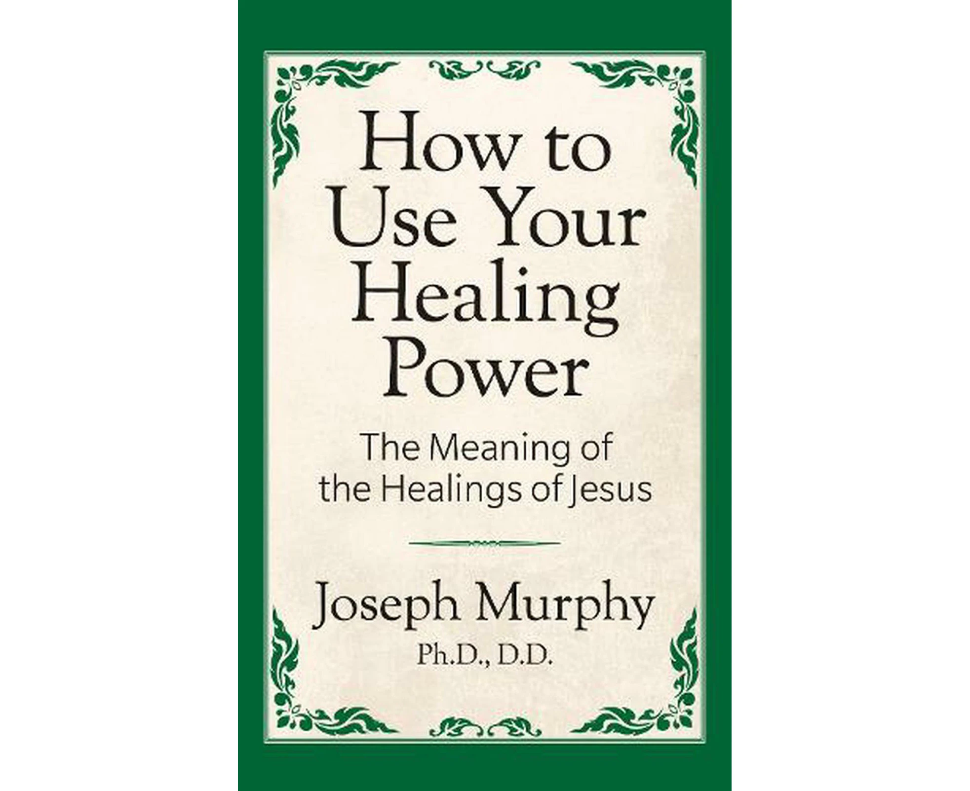 How to Use Your Healing Power: The Meaning of the Healings of Jesus