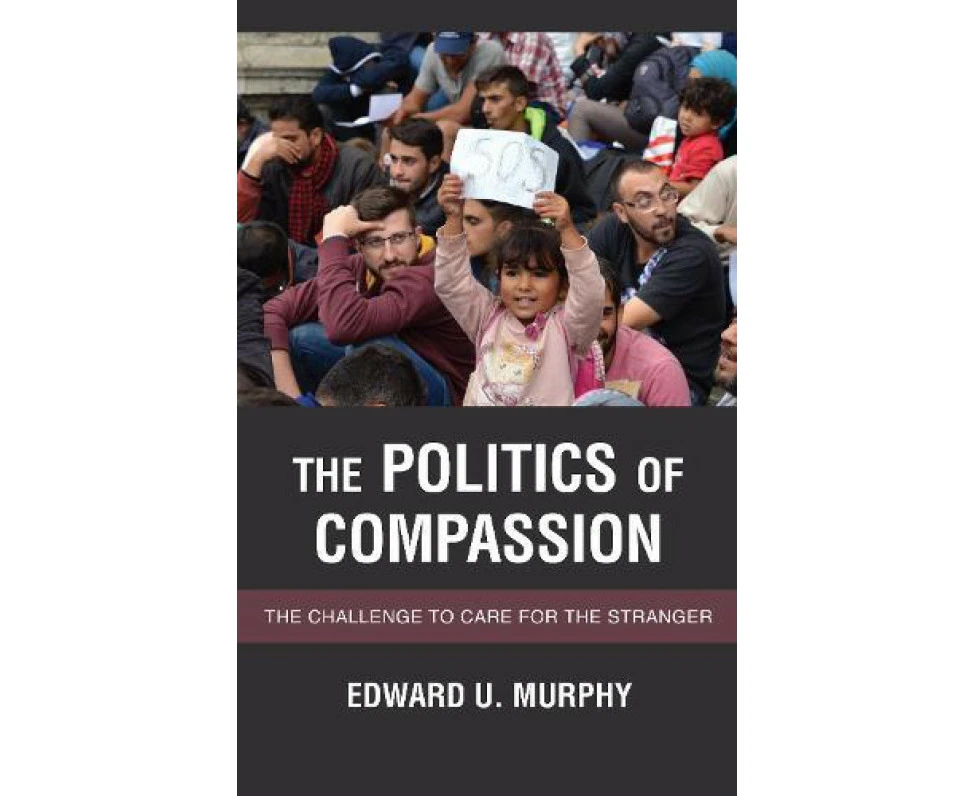 The Politics of Compassion by Murphy & Edward U. & Senior Lecturer & Departme