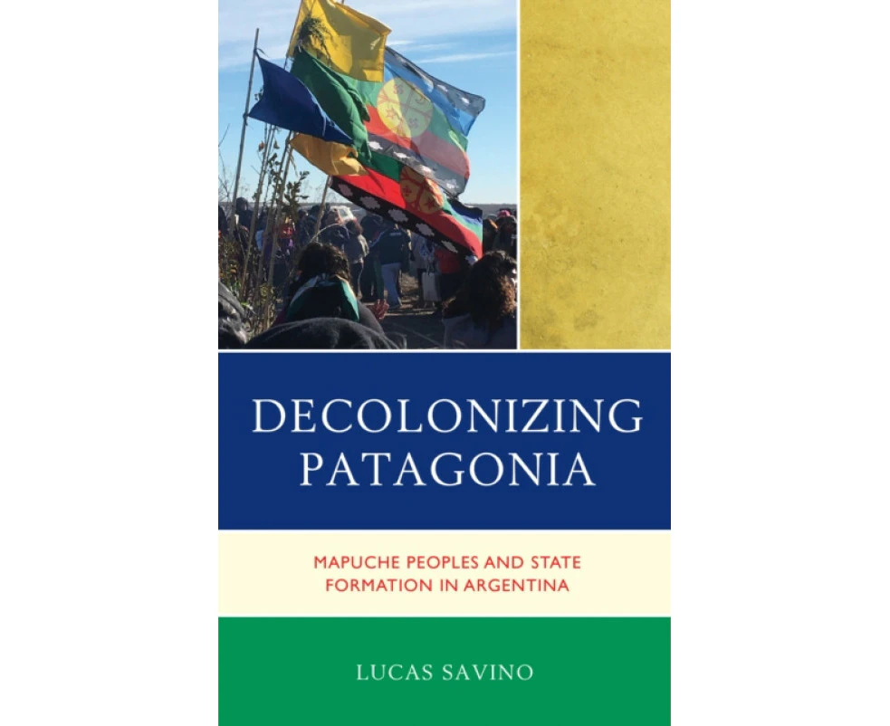 Decolonizing Patagonia by Savino & Lucas & Huron University College