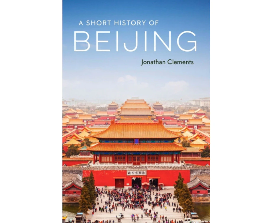 A Short History of Beijing by Jonathan Clements