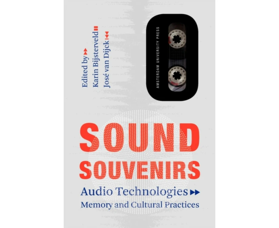 Sound Souvenirs by Karin Bijsterveld Jose van Dijck