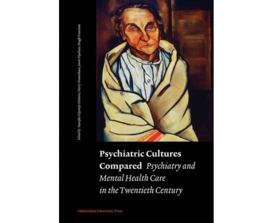 Psychiatric Cultures Compared by Harry OosterhuisJoost VijselaarMarijke GijswijtHofstraHugh Freeman