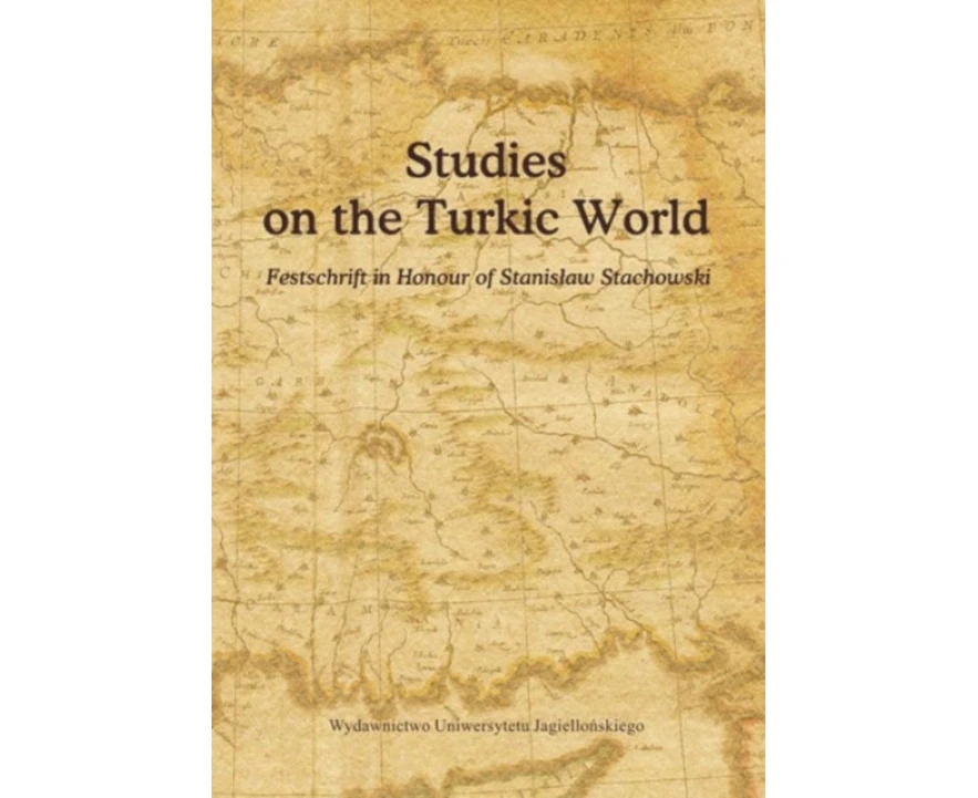 Studies on the Turkic World  A Festschrift for Professor Stanislaw Stachowski on the Occasion of His 80th Birthday by Barbara Podolak