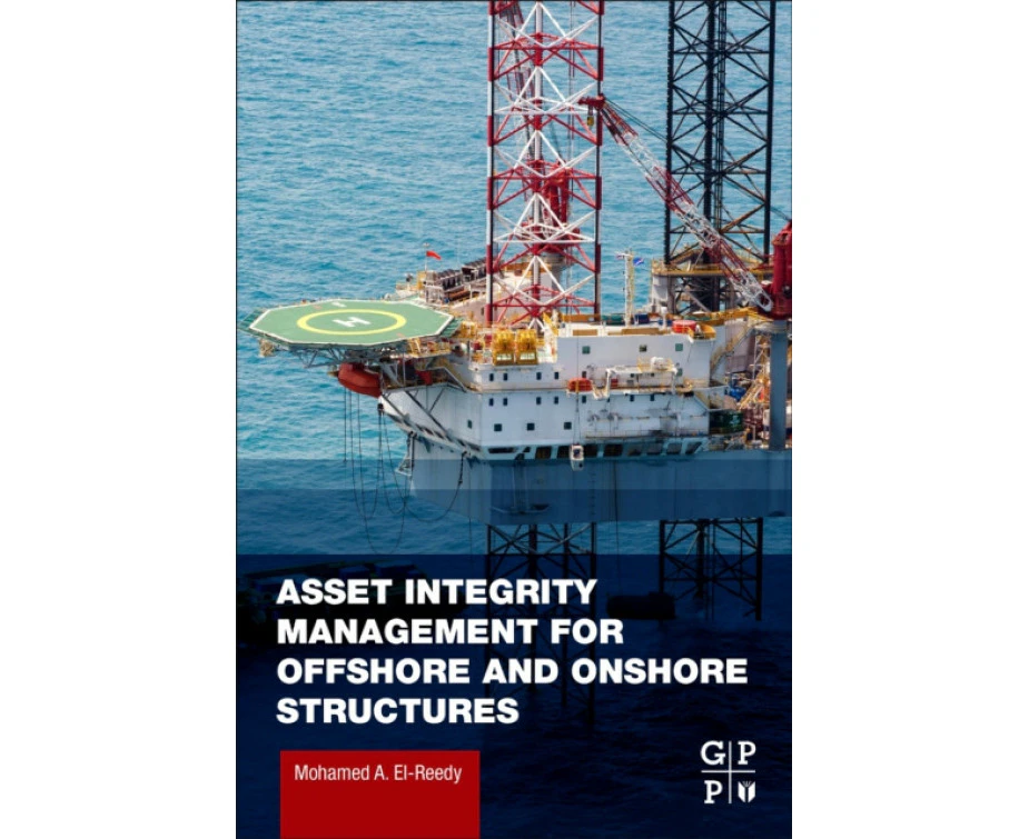 Asset Integrity Management for Offshore and Onshore Structures by ElReedy & Mohamed A. Structural Consultant Engineer Oil and Gas Projects & Maryotia Fais