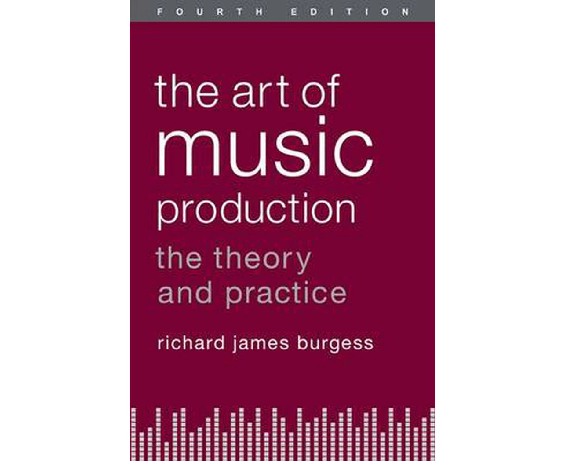 The Art of Music Production: The Theory and Practice