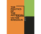 The Politics of the Artificial by Victor Margolin