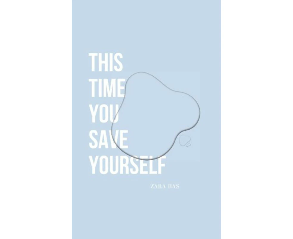 This Time You Save Yourself by Zara Bas