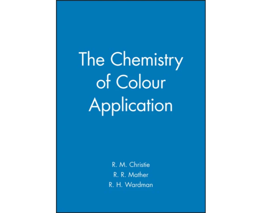 The Chemistry of Colour Application by R. H. Wardman