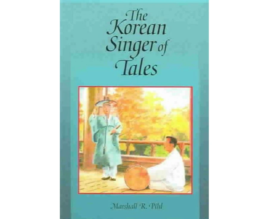 The Korean Singer of Tales by Marshall R. Pihl