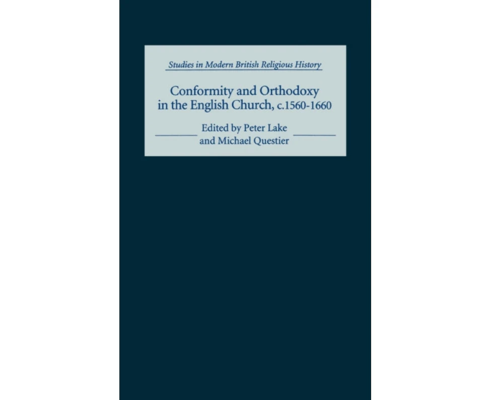 Conformity and Orthodoxy in the English Church c.15601660