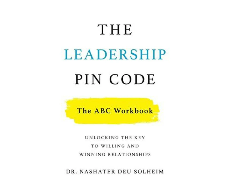 The Leadership PIN Code  The ABC Workbook by Dr Nashater Deu Solheim