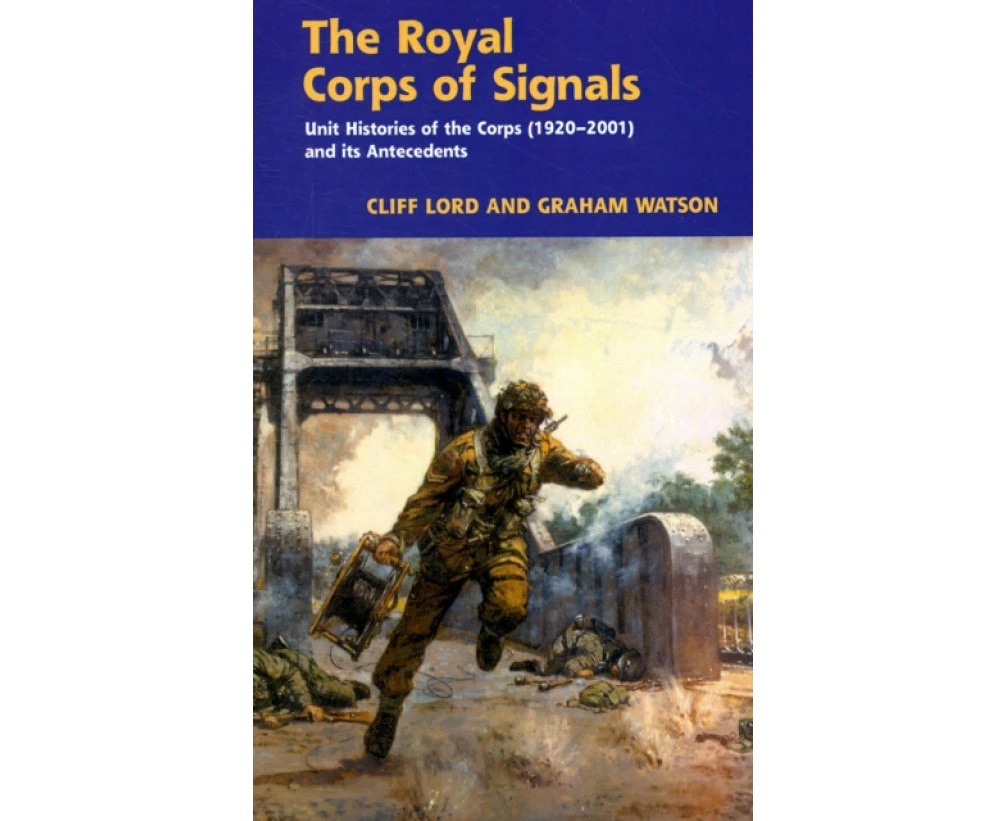 The Royal Corps of Signals by Cliff LordGraham Watson