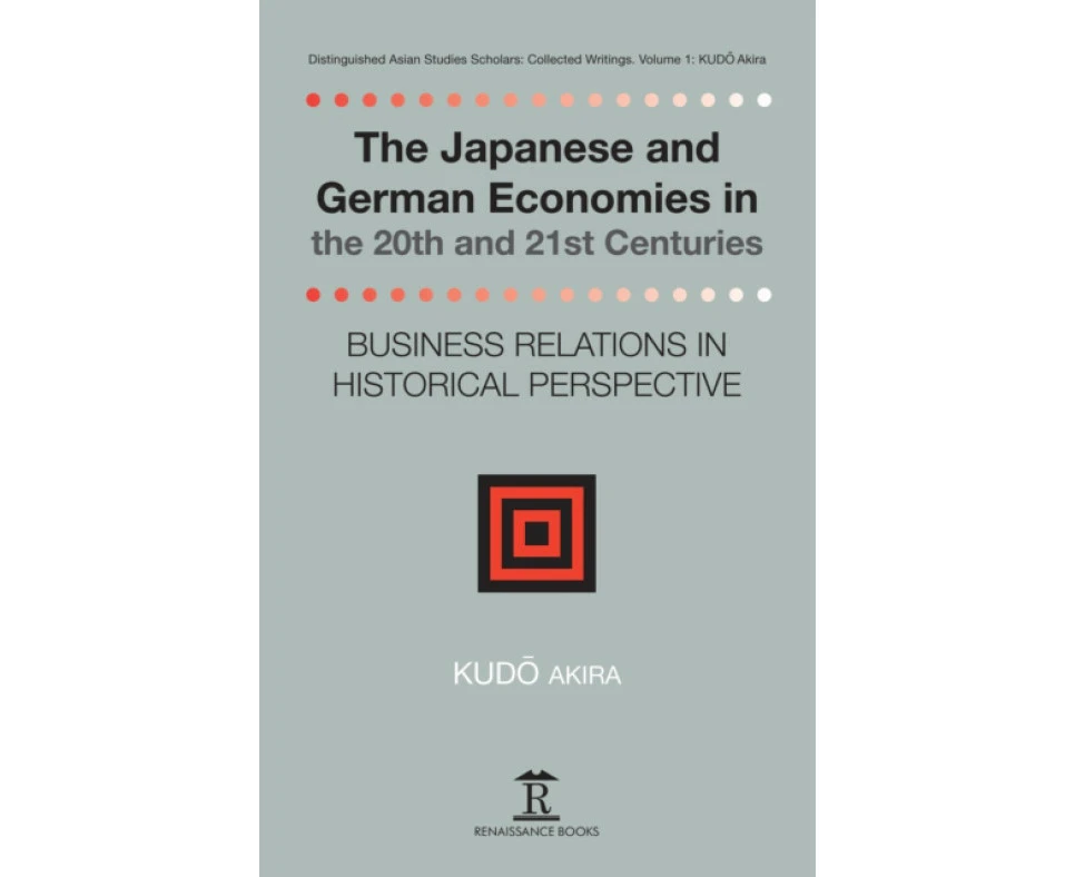 The Japanese and German Economies in the 20th and 21st Centuries by Kudo Akira