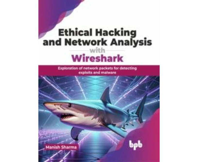 Ethical Hacking and Network Analysis with Wireshark by Manish Sharma