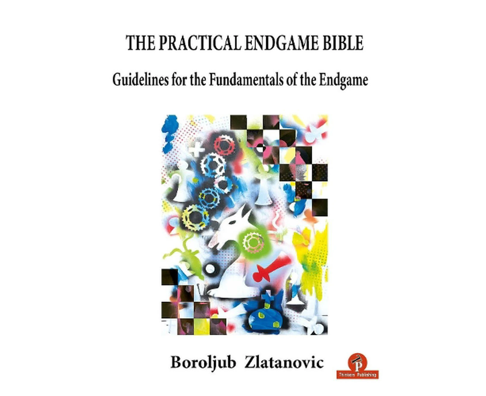 The Practical Endgame Bible