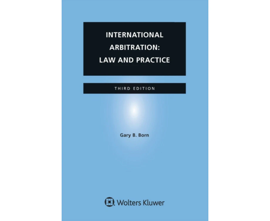 International Arbitration Law and Practice by Gary B. Born