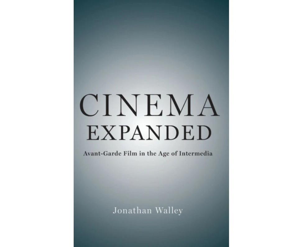 Cinema Expanded by Walley & Jonathan Associate Professor of Film & Associate Professor of Film & Denison University