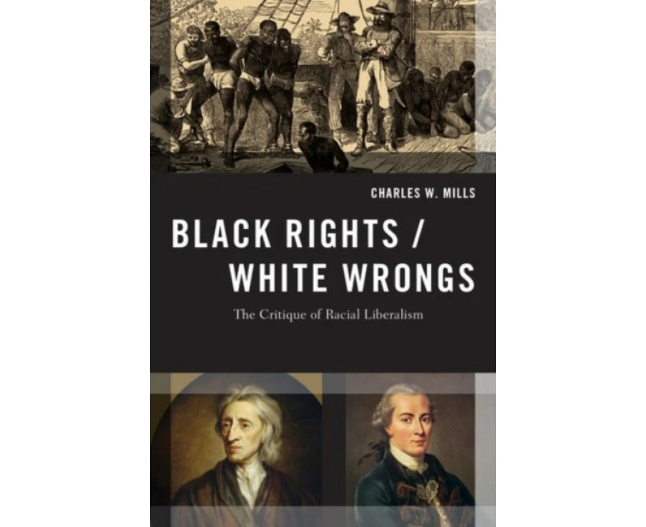 Black RightsWhite Wrongs by Mills & Charles W. Professor of Philosophy & Professor of Philosophy & CUNY Graduate Center