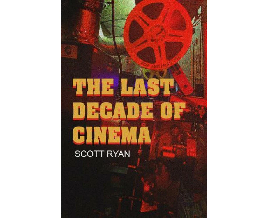 The Last Decade of Cinema 25 films from the nineties by Scott Ryan