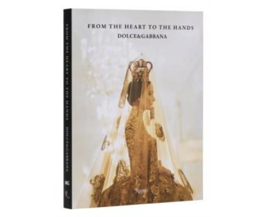 Dolce  Gabbana From the Heart to the Hands by Franco Colgni