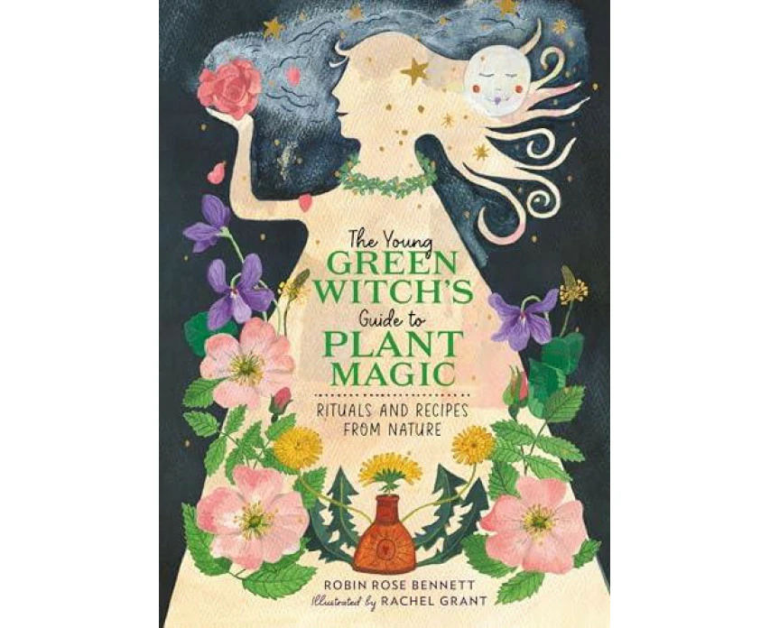 The Young Green Witchs Guide to Plant Magic by Robin Rose Bennett