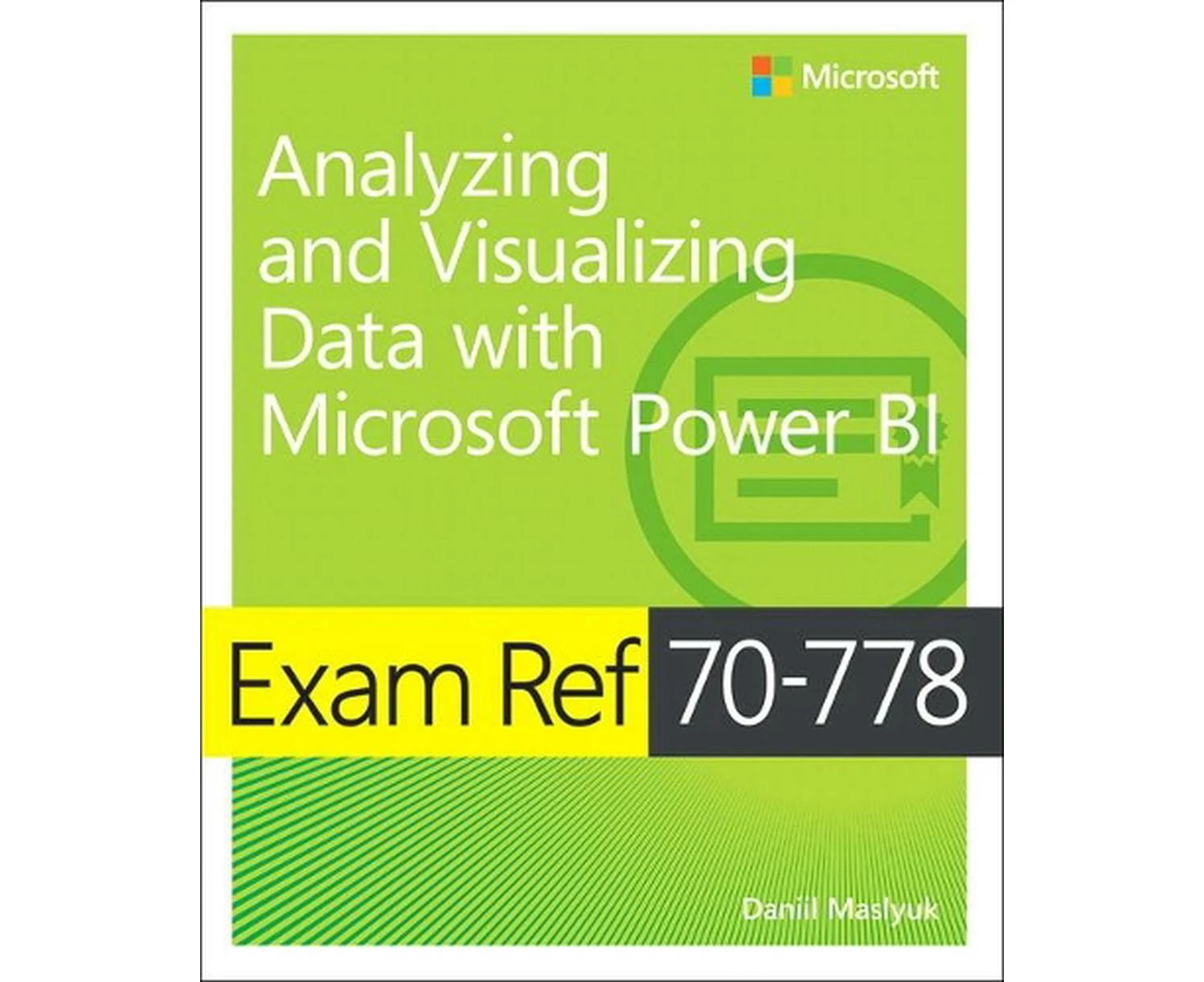 Exam Ref 70-778 Analyzing and Visualizing Data by Using Microsoft Power Bi