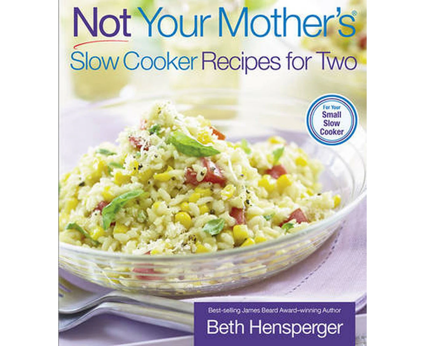 Not Your Mother's Slow Cooker Recipes for Two: For the Small Slow Cooker