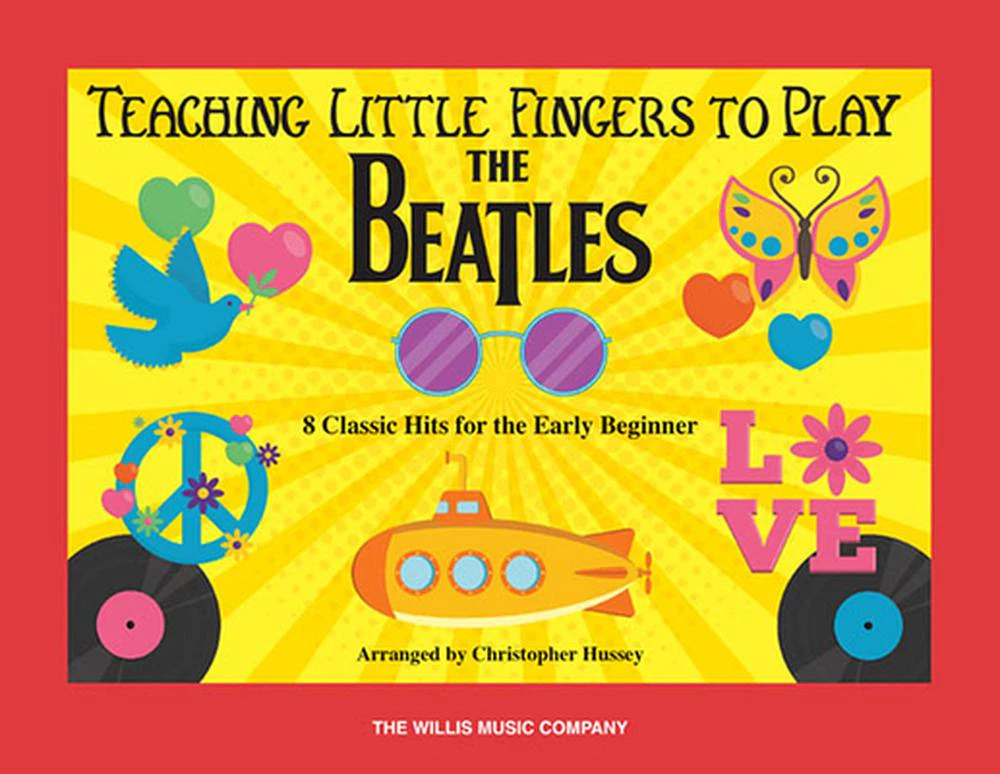 Teaching Little Fingers to Play the Beatles: 8 Classic Hits for the Early Beginner