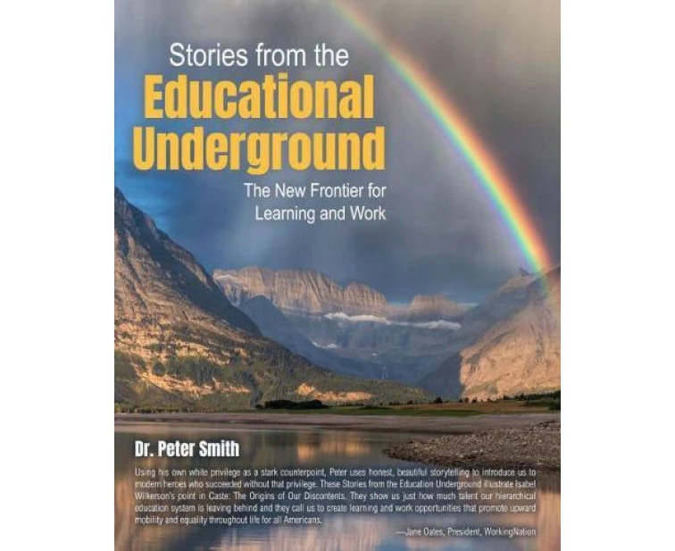 Stories from the Educational Underground The New Frontier for Learning and Work by Peter P Smith