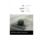 Art beyond Itself by Nestor Garcia Canclini