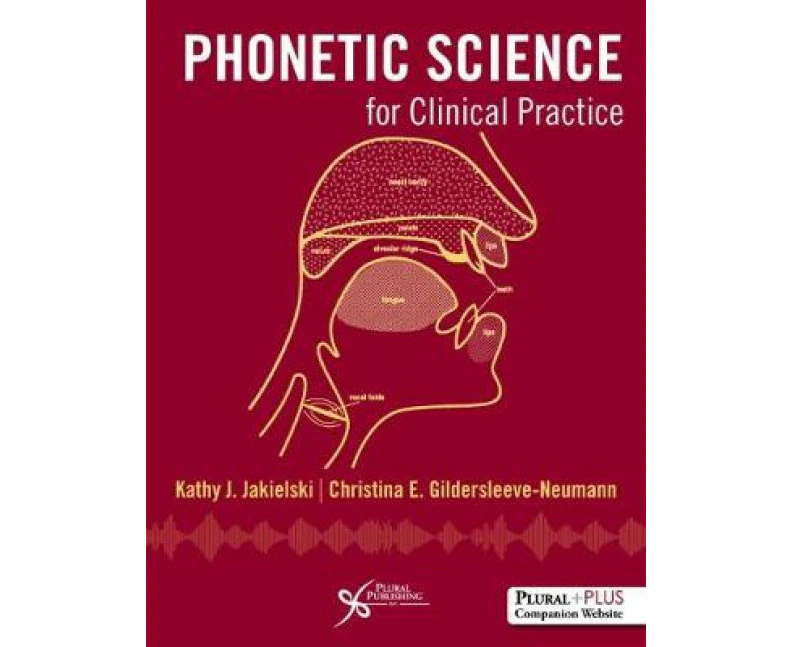 Phonetic Science for Clinical Practice by Christina E. GildersleeveNeumann