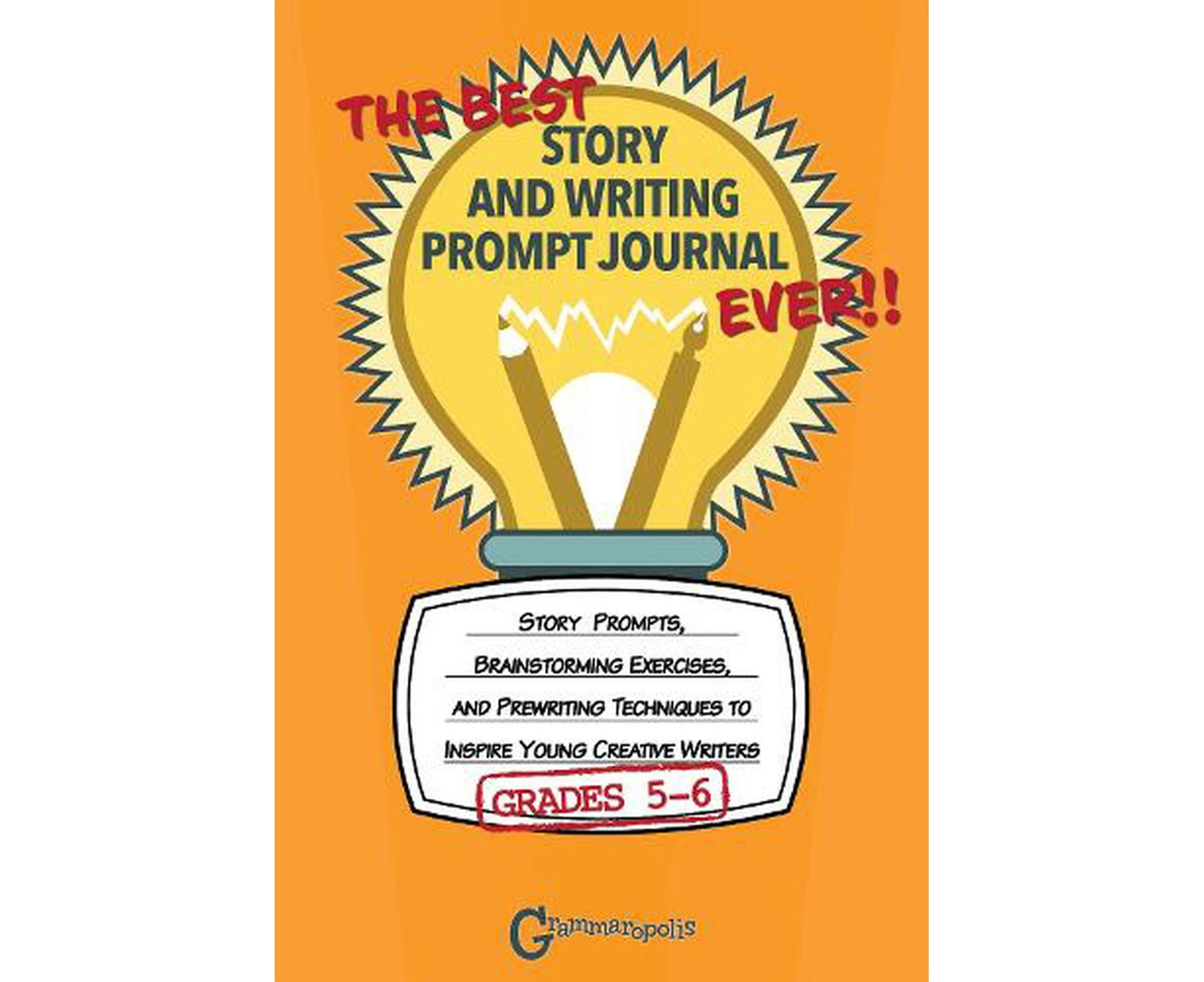 The Best Story and Writing Prompt Journal Ever, Grades 5-6