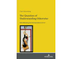 The Question of Understanding Otherwise by Claes Entzenberg