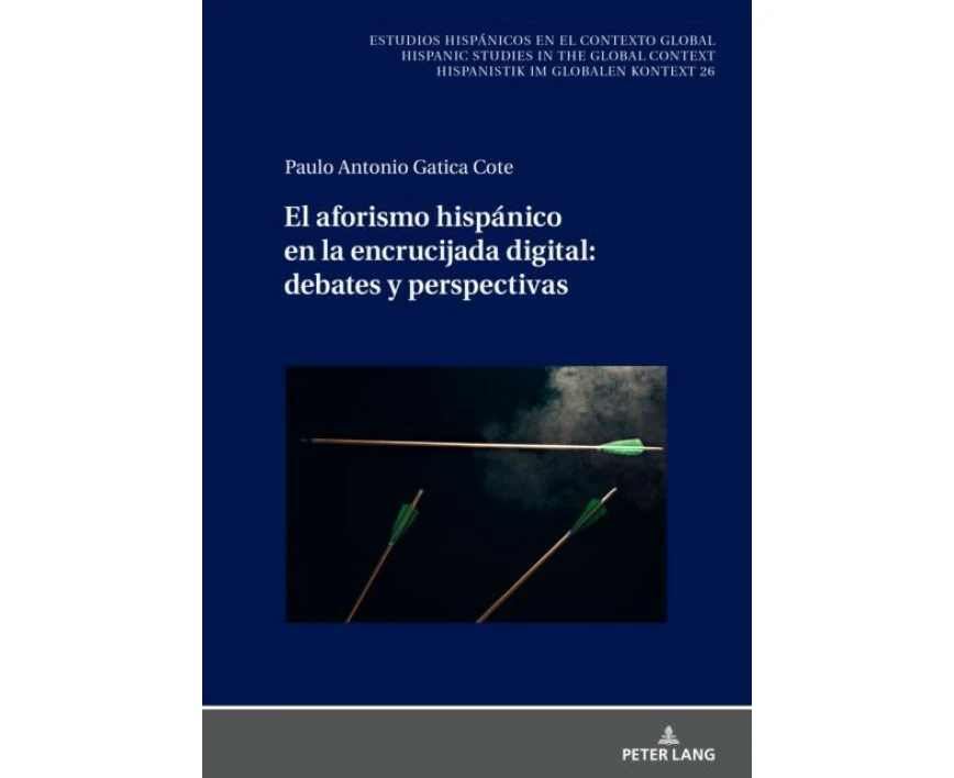 El Aforismo Hispnico En La Encrucijada Digital Debates Y Perspectivas by Paulo Antonio Gatica Cote