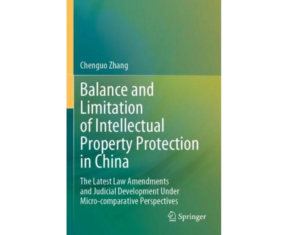 Balance and Limitation of Intellectual Property Protection in China by Chenguo Zhang