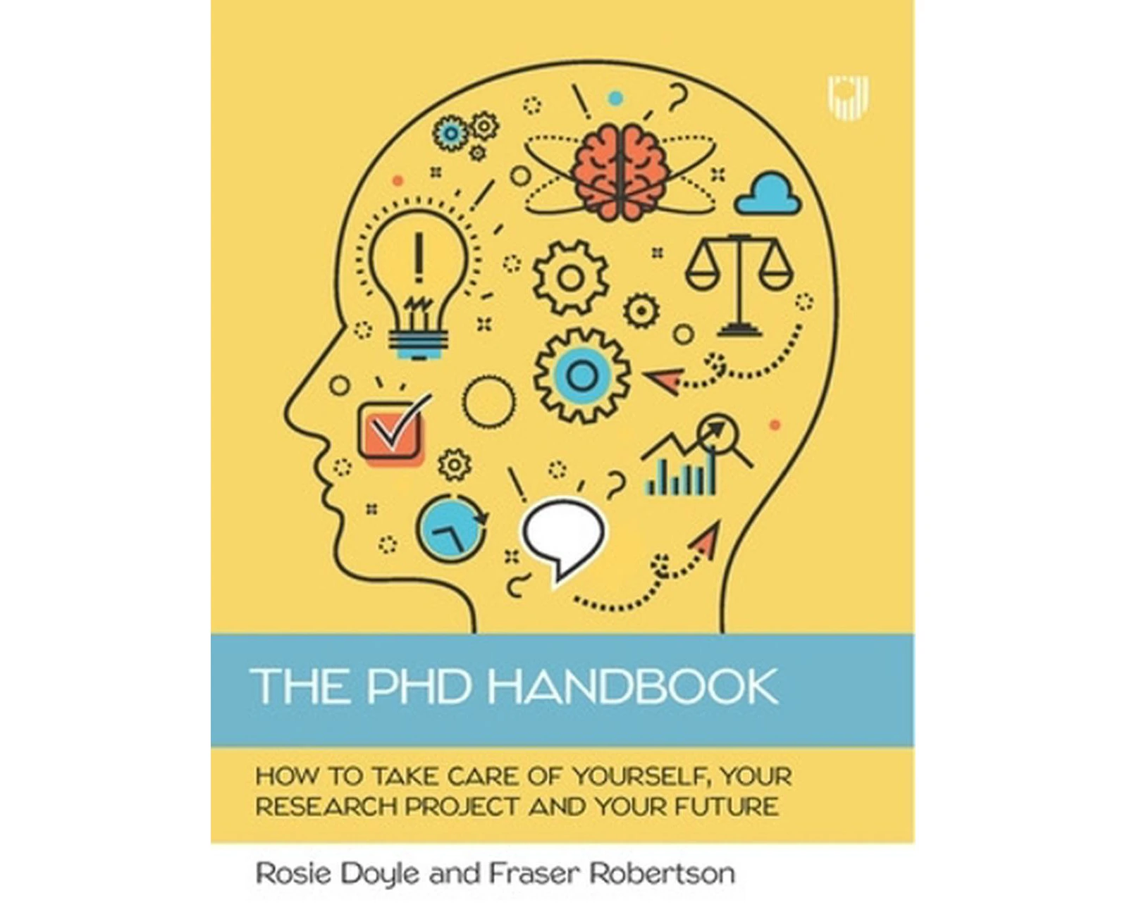 The PhD Handbook: How to Take Care of Yourself, Your Research Project and Your Future