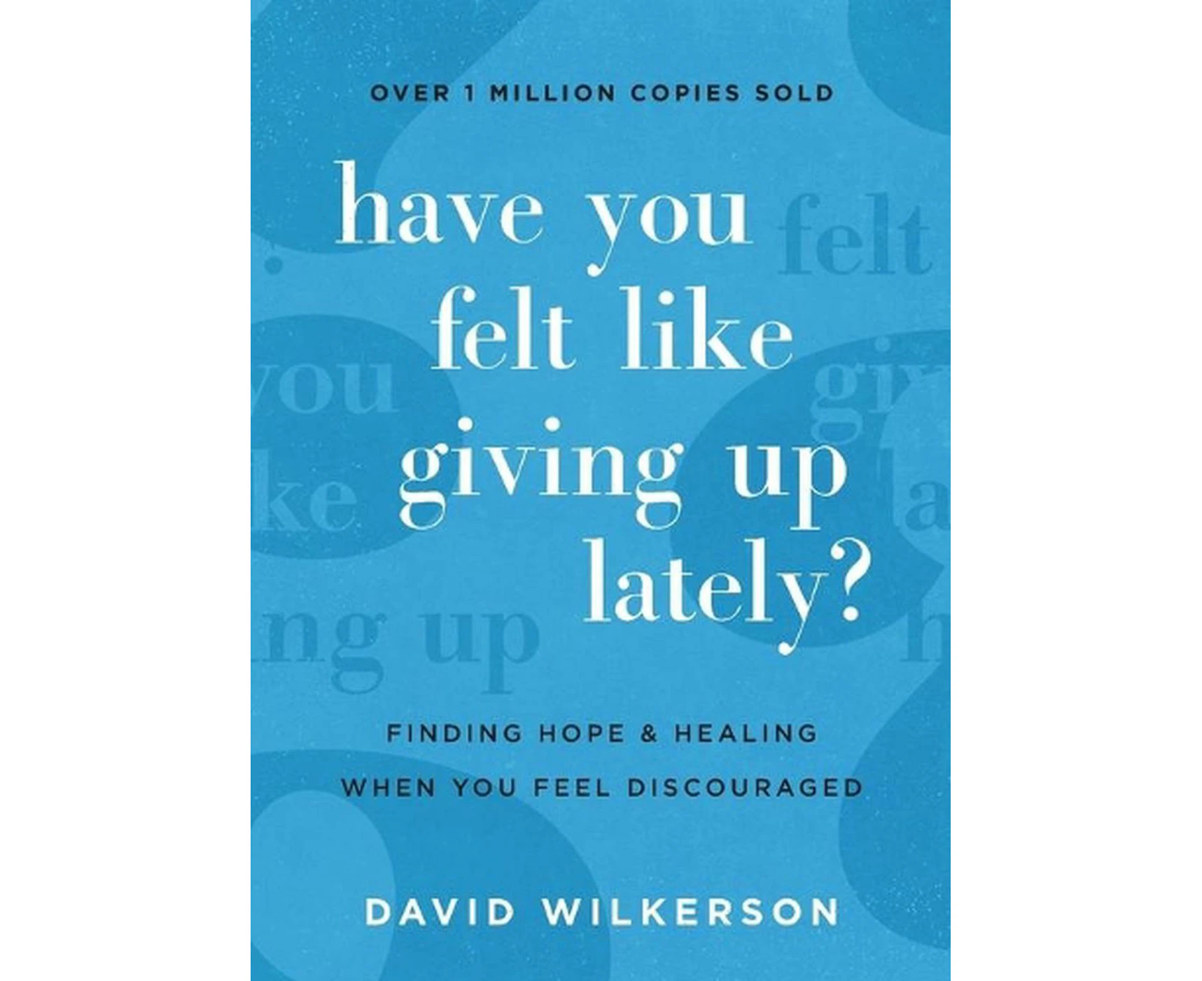 Have You Felt Like Giving Up Lately?  Finding Hope and Healing When You Feel Discouraged