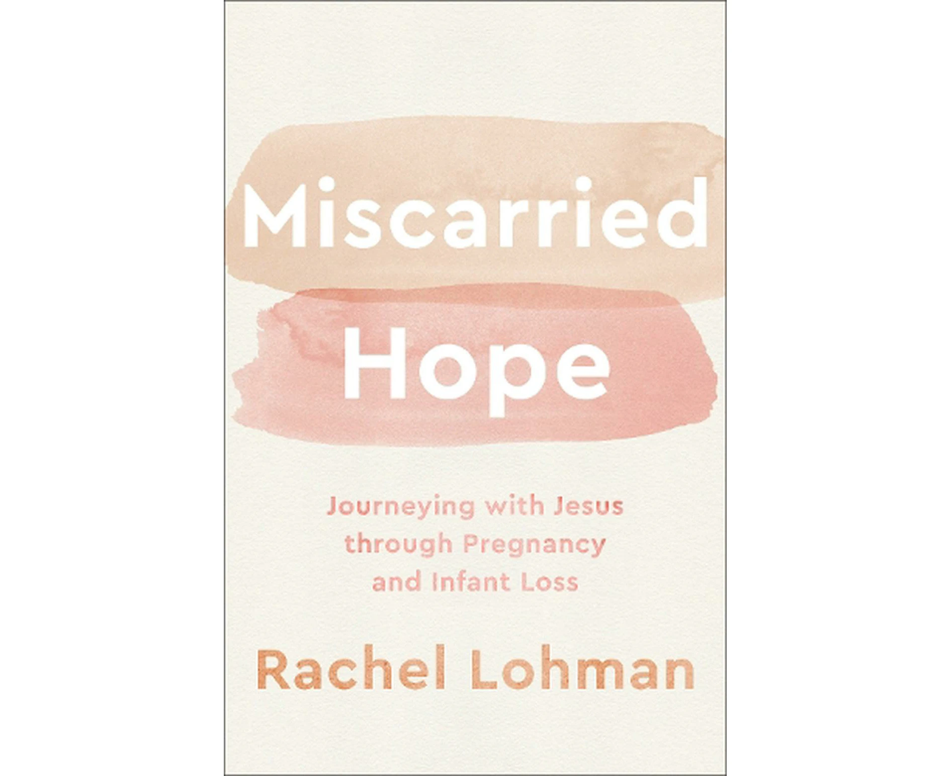 Miscarried Hope  Journeying with Jesus through Pregnancy and Infant Loss