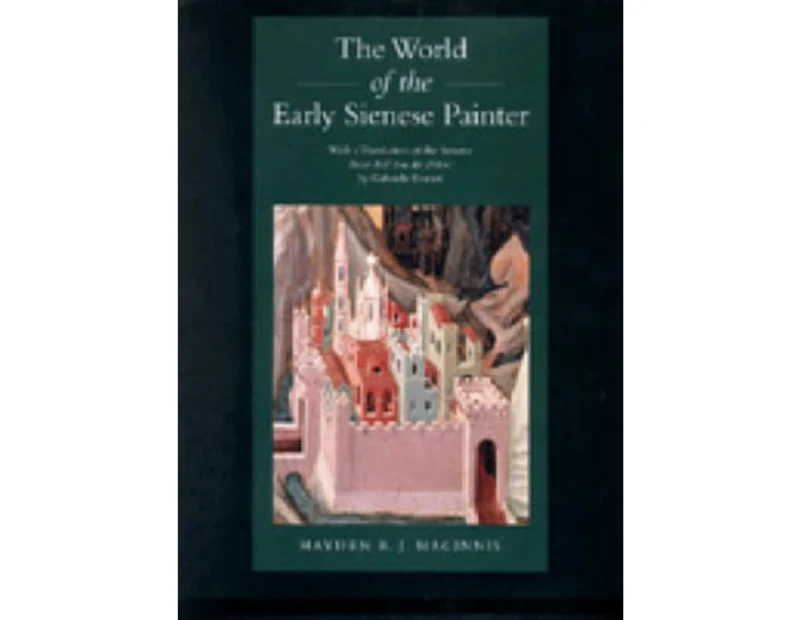 The World of the Early Sienese Painter by Hayden B. J. Maginnis