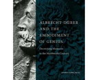 Albrecht Durer and the Embodiment of Genius by Smith & Jeffrey Chipps Kay Fortson Chair in European Art & University of Texas at Austin