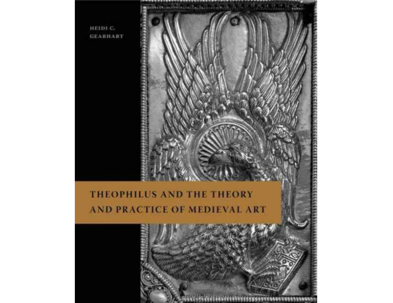 Theophilus and the Theory and Practice of Medieval Art by Heidi C. Assumption College Gearhart