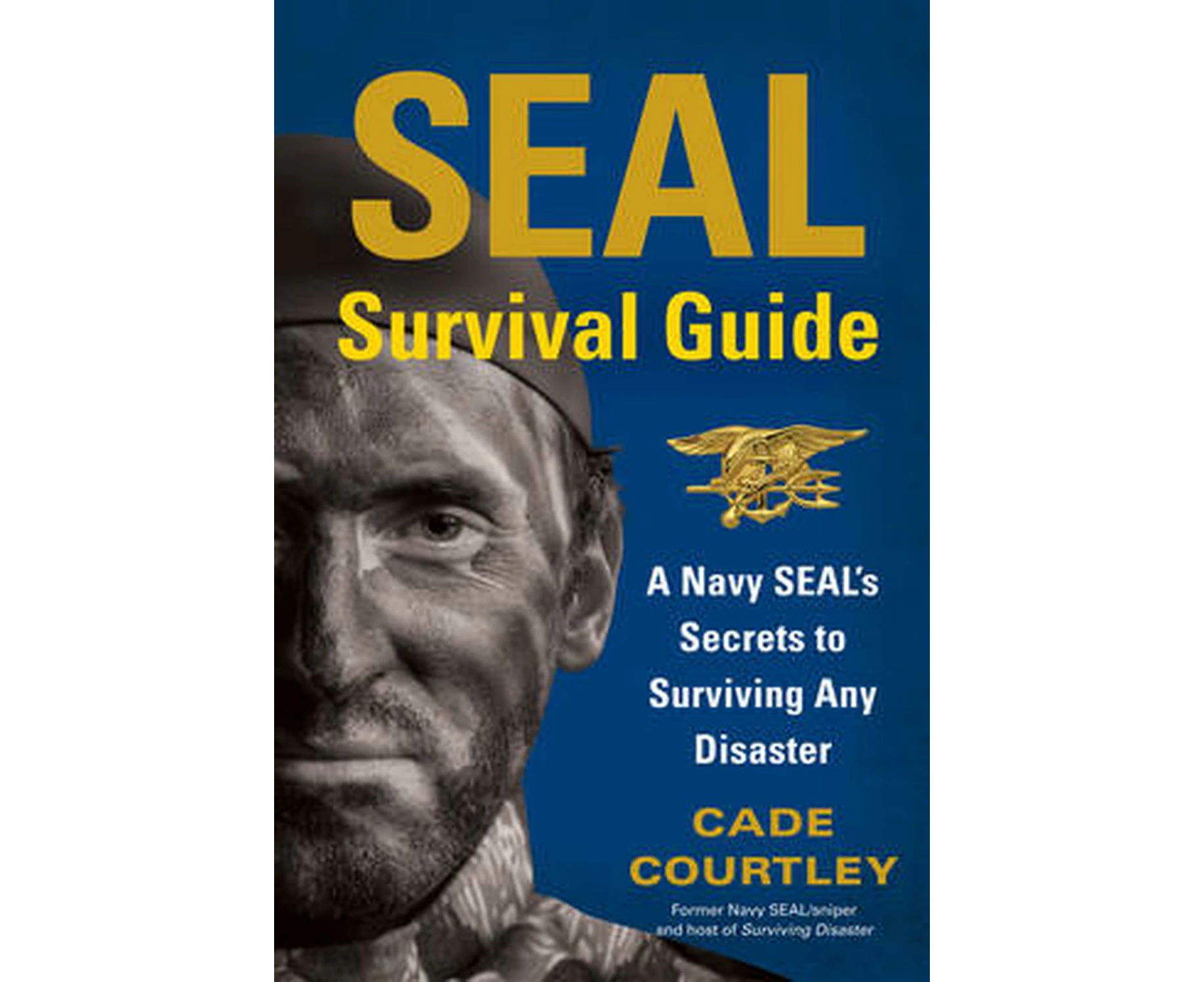 SEAL Survival Guide: A Navy SEAL's Secrets to Surviving Any Disaster