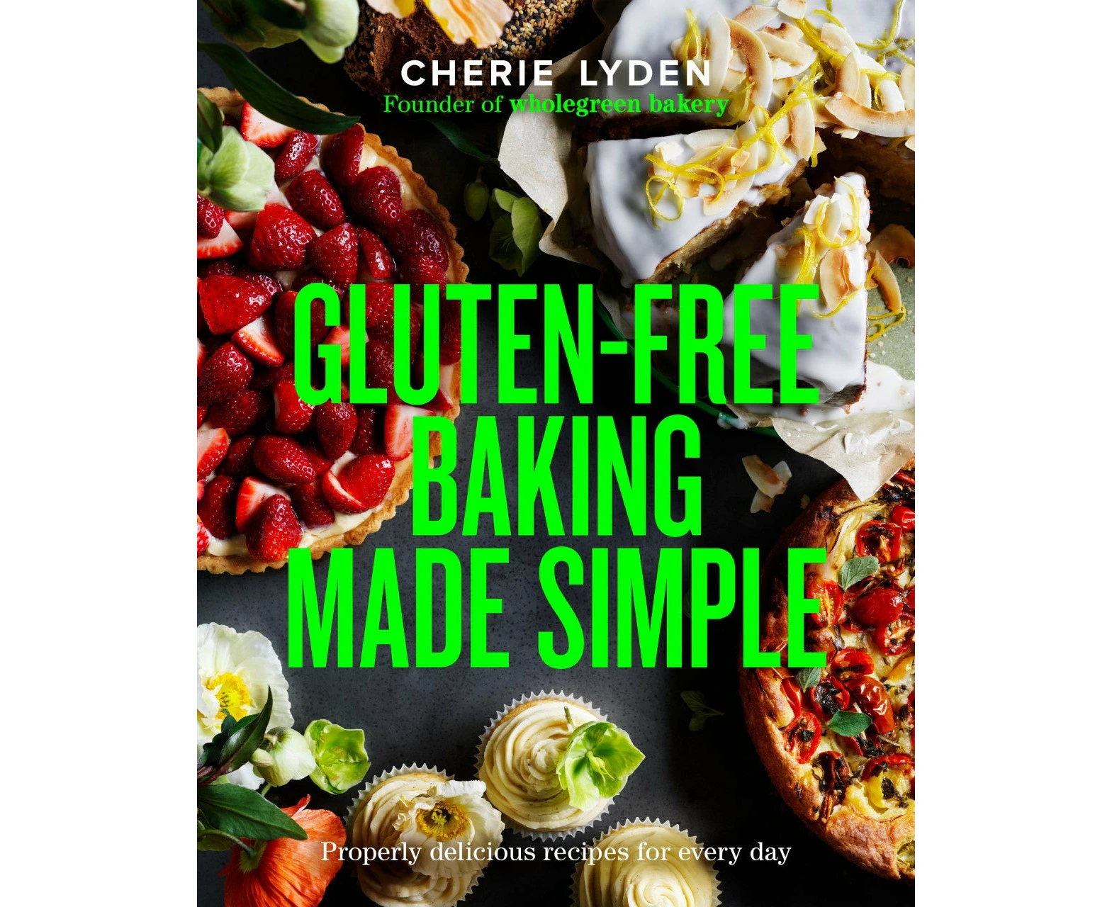 Gluten-Free Baking Made Simple: Properly delicious recipes for every day