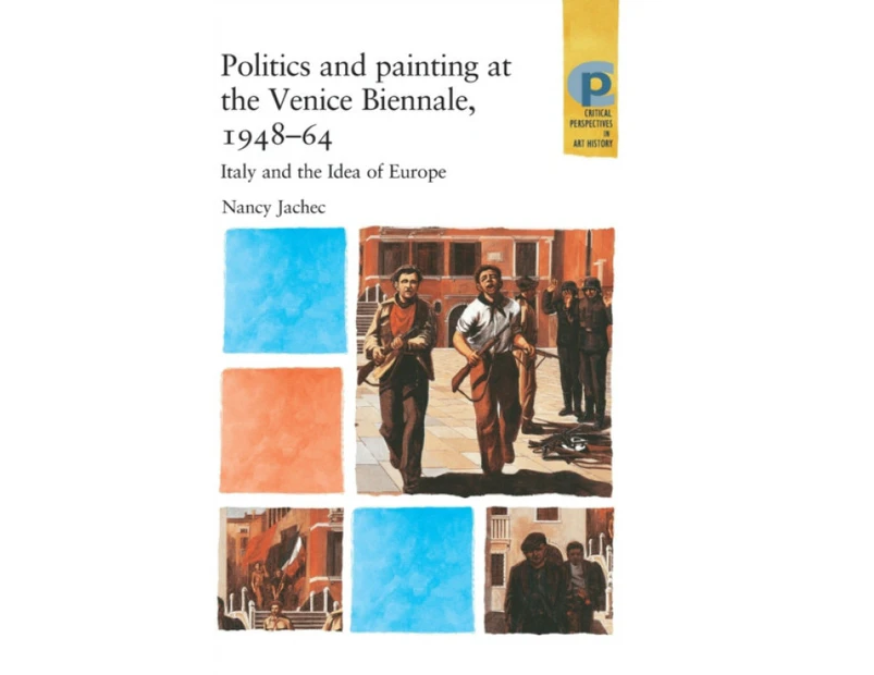 Politics and Painting at the Venice Biennale 194864 by Nancy Jachec