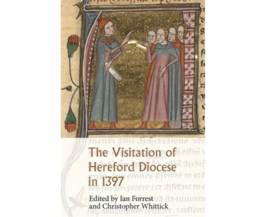 The Visitation of Hereford Diocese in 1397 by Professor Ian Forrest