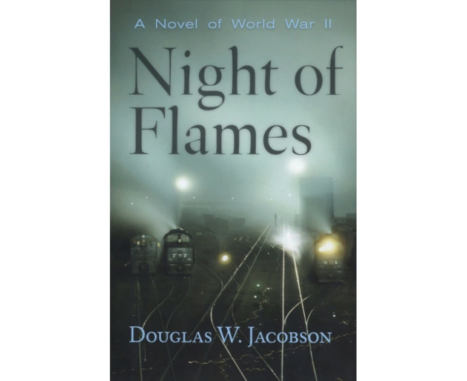 Night of Flames  A Novel of World War II by Douglas W Jacobson