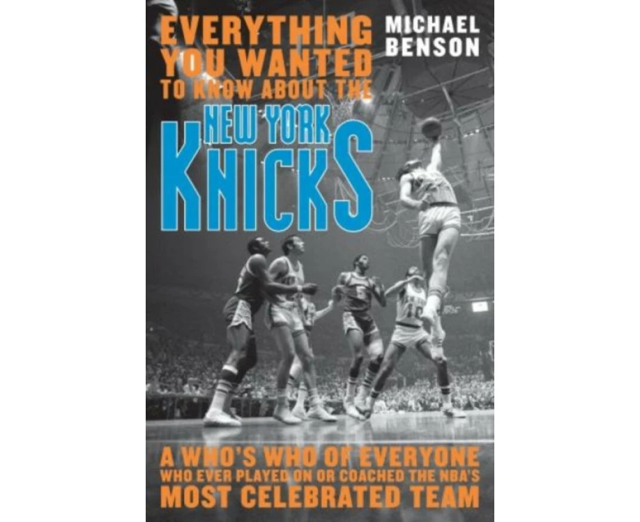 Everything You Wanted to Know About the New York Knicks by Michael Benson