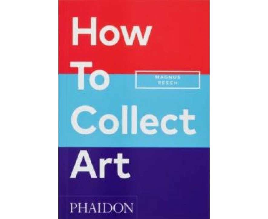 How to Collect Art by Magnus Resch