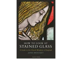 How to Look at Stained Glass by Jane Brocket